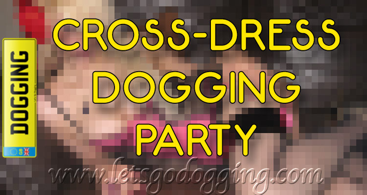 Did you know that even cross-dressers go dogging?