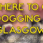 Where to go dogging in Glasgow?
