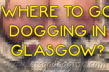 Where to go dogging in Glasgow?