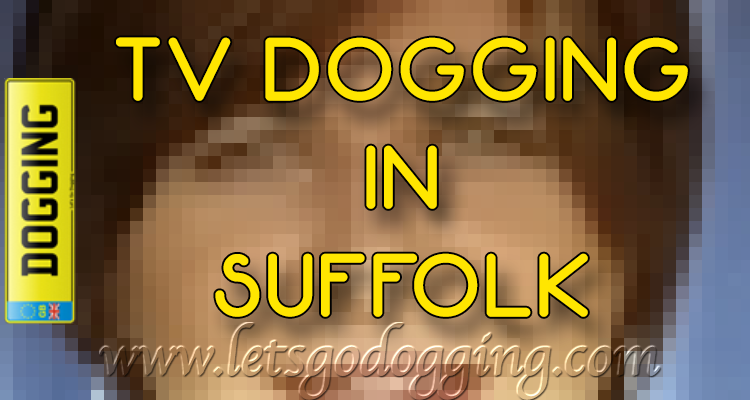 TV dogging in Suffolk