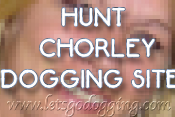 Chorley Dogging sites
