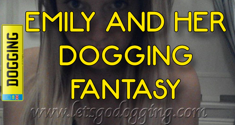 Join Emily in Nottinghamshire on her dogging fantasy